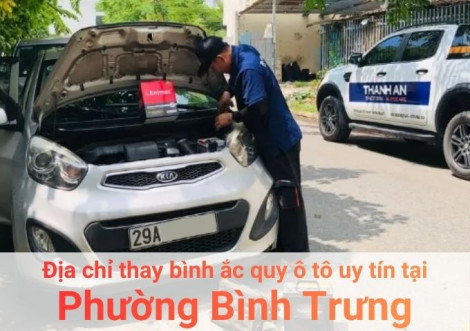 Top 7+ địa chỉ gara thay bình ắc quy ô tô uy tín tại Phường Bình Trưng TPHCM