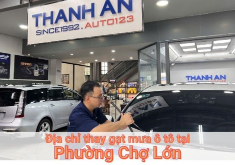 Top 7+ địa chỉ thay gạt mưa ô tô uy tín tại Phường Chợ Lớn TPHCM