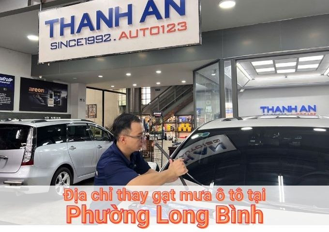 Top 7+ địa chỉ thay gạt mưa ô tô uy tín tại Phường Long Bình TPHCM