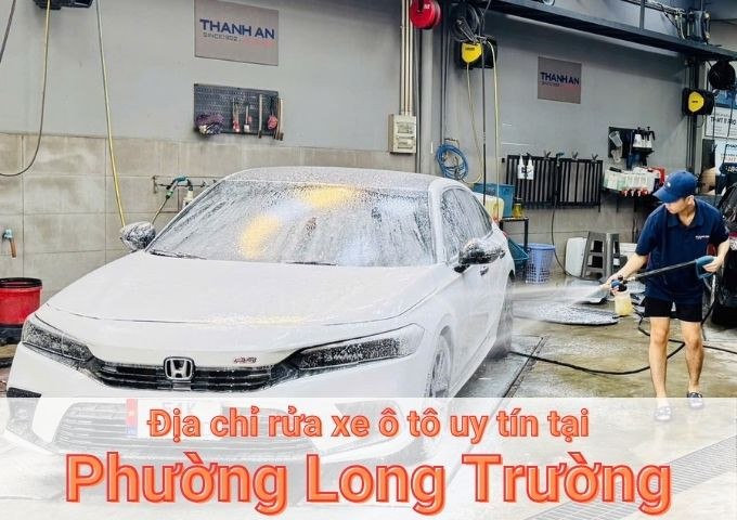 Top 7+ địa chỉ trung tâm rửa xe ô tô uy tín tại Phường Long Trường TPHCM