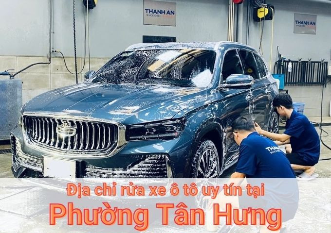 Top 7+ địa chỉ trung tâm rửa xe ô tô uy tín tại Phường Tân Hưng TPHCM