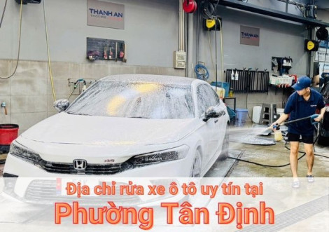 Top 7+ địa chỉ trung tâm rửa xe ô tô uy tín tại Phường Tân Định TPHCM