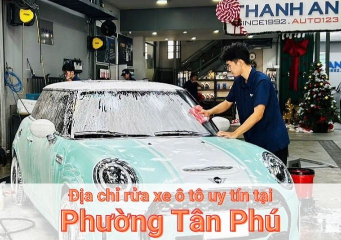 Top 7+ địa chỉ trung tâm rửa xe ô tô uy tín tại Phường Tân Phú TPHCM