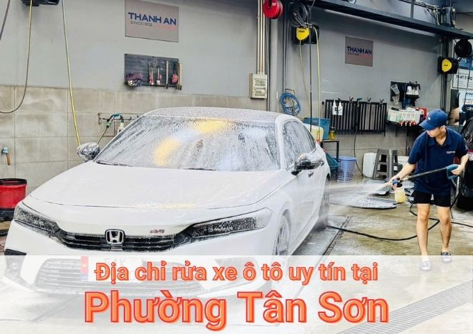 Top 7+ địa chỉ trung tâm rửa xe ô tô uy tín tại Phường Tân Sơn TPHCM