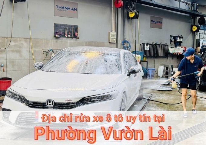 Top 5+ địa chỉ trung tâm rửa xe ô tô uy tín tại Phường Vườn Lài TPHCM