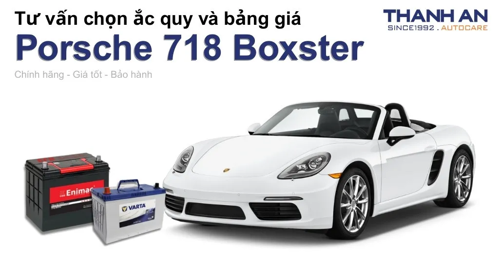 Bình ắc quy xe Porsche 718 Boxster loại nào tốt? Bảng giá mới nhất