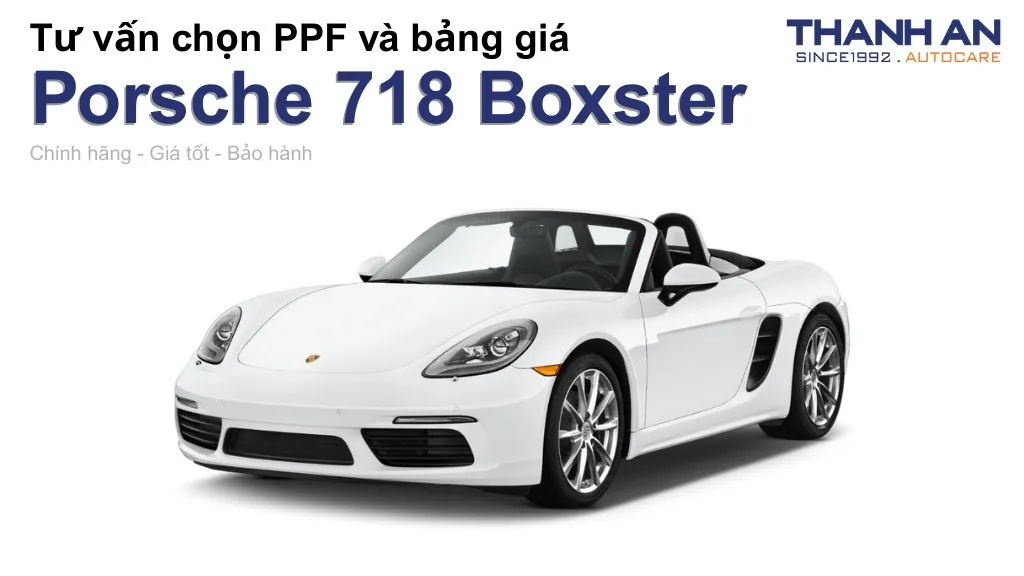 Dán PPF xe Porsche 718 Boxster loại nào tốt? Bảng giá mới nhất