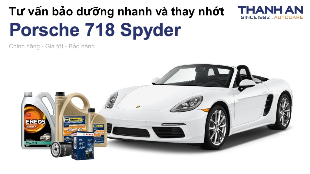 Dầu nhớt xe Porsche 718 Spyder loại nào tốt? Bảng giá mới nhất