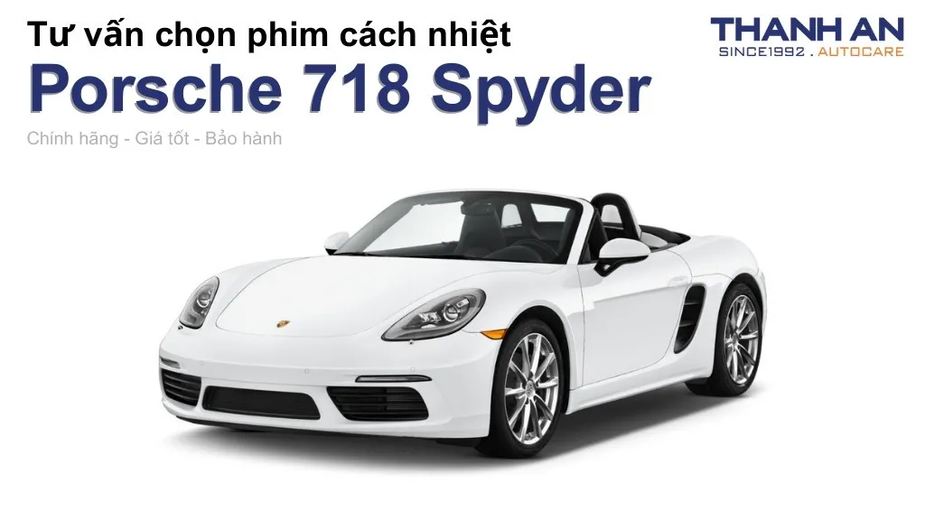 Dán phim cách nhiệt xe Porsche 718 Spyder loại nào tốt? Bảng giá mới nhất