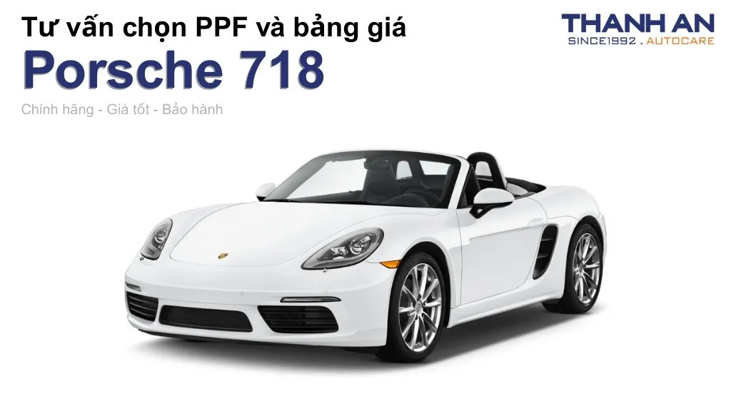 Dán PPF xe Porsche 718 loại nào tốt? Bảng giá mới nhất