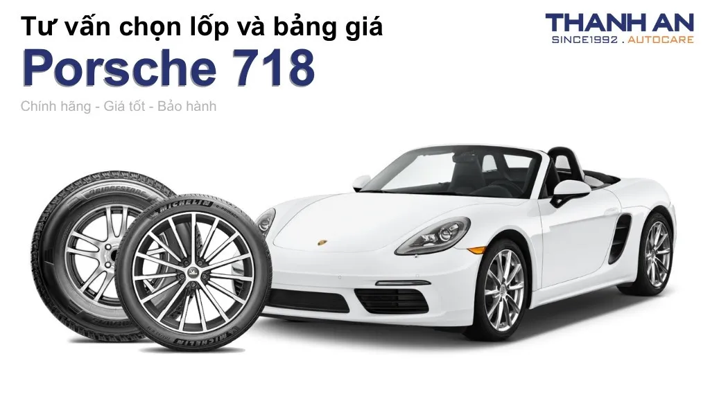Lốp xe Porsche 718 giá bao nhiêu? Sử dụng các kích thước nào?