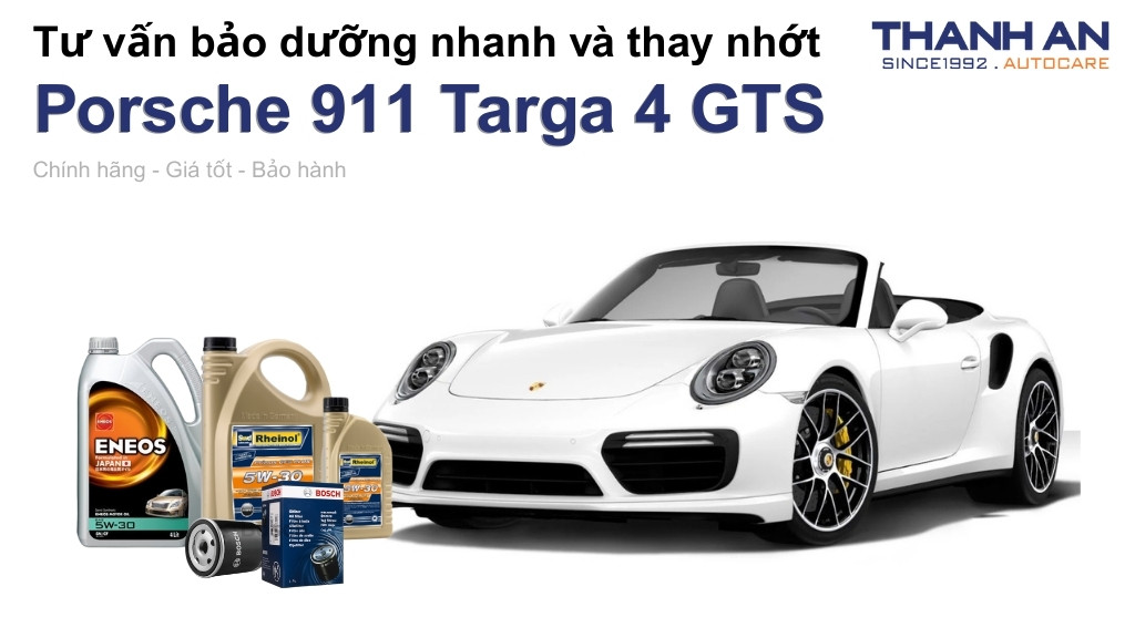 Dầu nhớt xe Porsche 911 Targa 4 GTS loại nào tốt? Bảng giá mới nhất