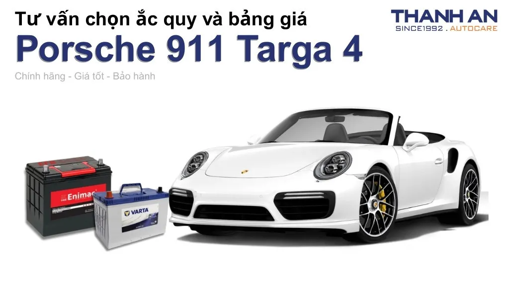 Bình ắc quy xe Porsche 911 Targa 4 loại nào tốt? Bảng giá mới nhất