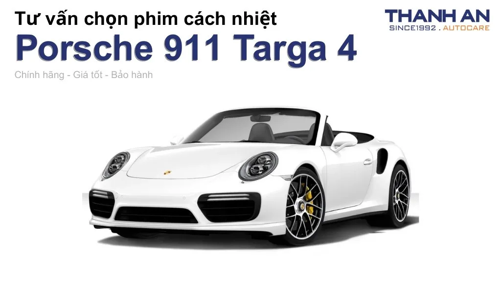 Dán phim cách nhiệt xe Porsche 911 Targa 4 loại nào tốt? Bảng giá mới nhất