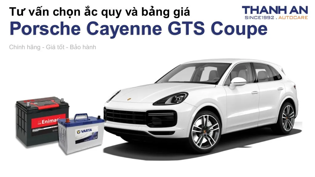 Bình ắc quy xe Porsche Cayenne GTS Coupe loại nào tốt? Bảng giá mới nhất