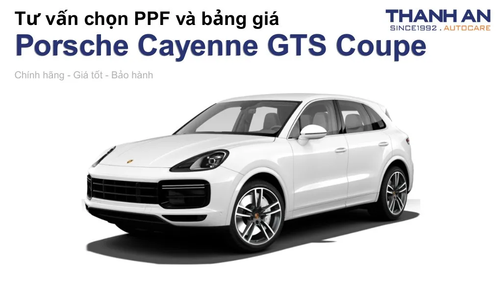 Dán PPF xe Porsche Cayenne GTS Coupe loại nào tốt? Bảng giá mới nhất