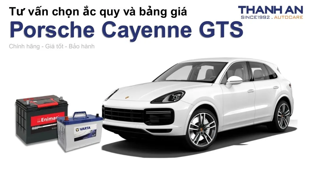 Bình ắc quy xe Porsche Cayenne GTS loại nào tốt? Bảng giá mới nhất