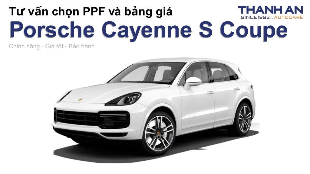 Dán PPF xe Porsche Cayenne S Coupe loại nào tốt? Bảng giá mới nhất