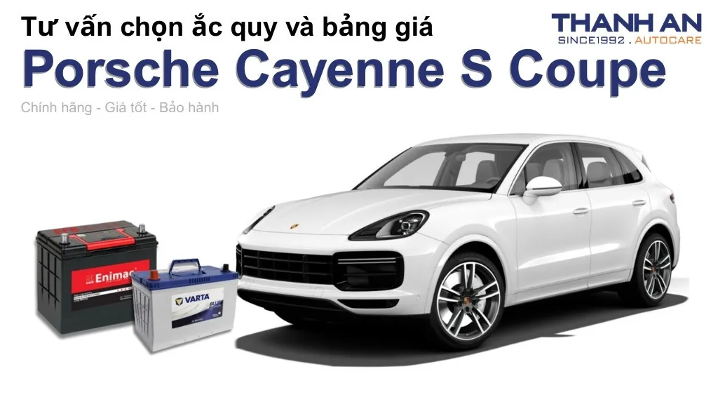 Bình ắc quy xe Porsche Cayenne S Coupe loại nào tốt? Bảng giá mới nhất