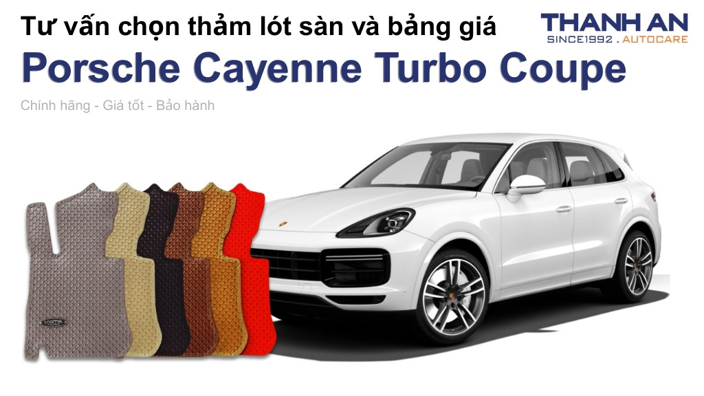 Thảm lót sàn xe Porsche Cayenne Turbo Coupe loại nào tốt? Bảng giá mới nhất
