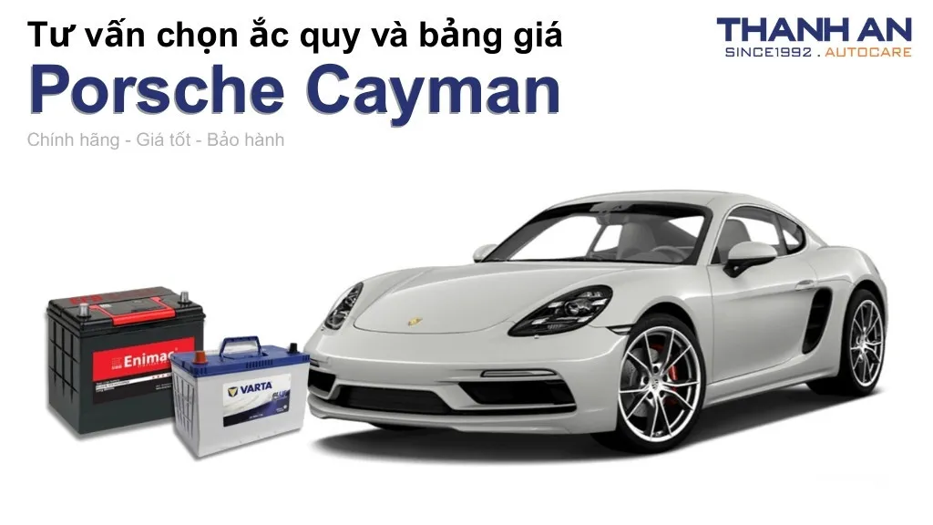 Bình ắc quy xe Porsche Cayman loại nào tốt? Bảng giá mới nhất