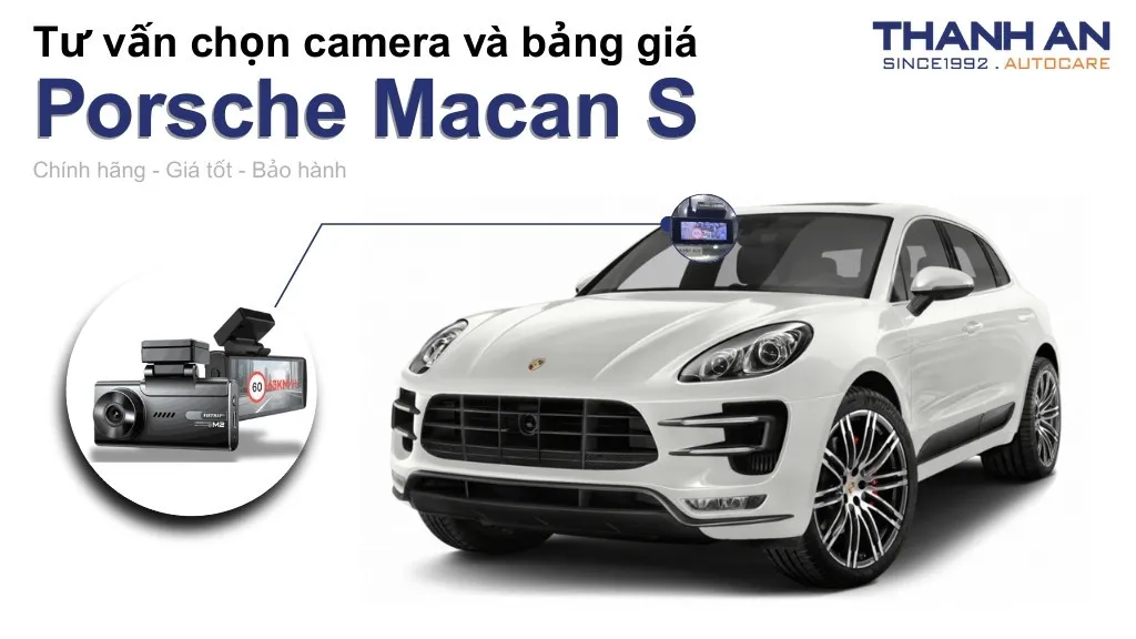 Camera hành trình xe Porsche Macan S loại nào tốt? Bảng giá mới nhất
