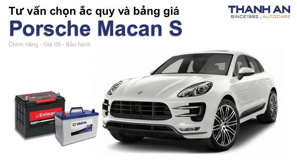 Bình ắc quy xe Porsche Macan S loại nào tốt? Bảng giá mới nhất