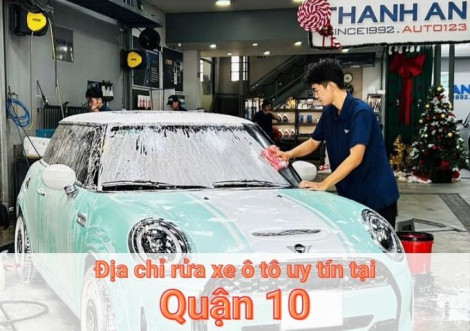 Top 7+ địa chỉ trung tâm rửa xe ô tô uy tín tại Quận 10 TPHCM