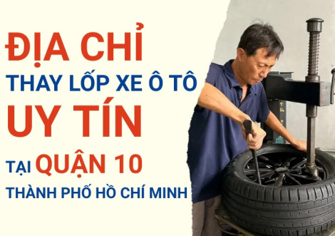 Top 7+ địa chỉ cửa hàng thay lốp xe ô tô uy tín tại Quận 10 TpHCM
