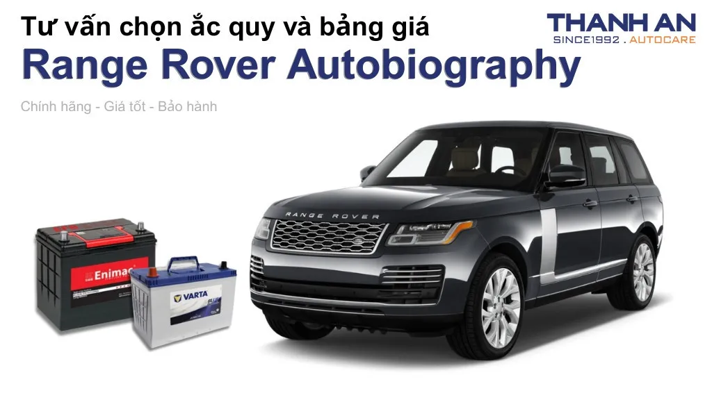 Bình ắc quy xe Range Rover Autobiography loại nào tốt? Bảng giá mới nhất