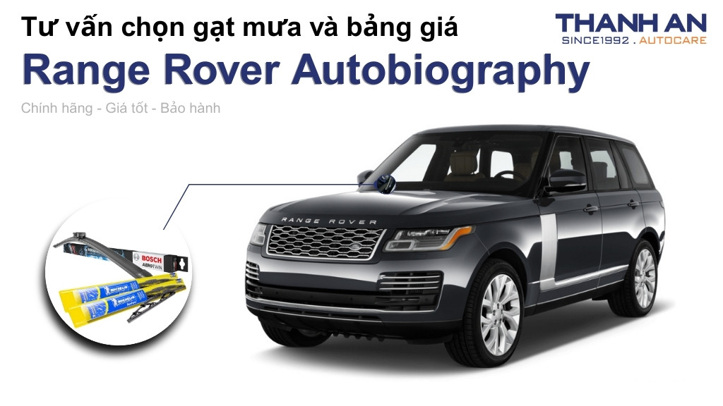 Gạt mưa xe Range Rover Autobiography loại nào tốt? Bảng giá mới nhất