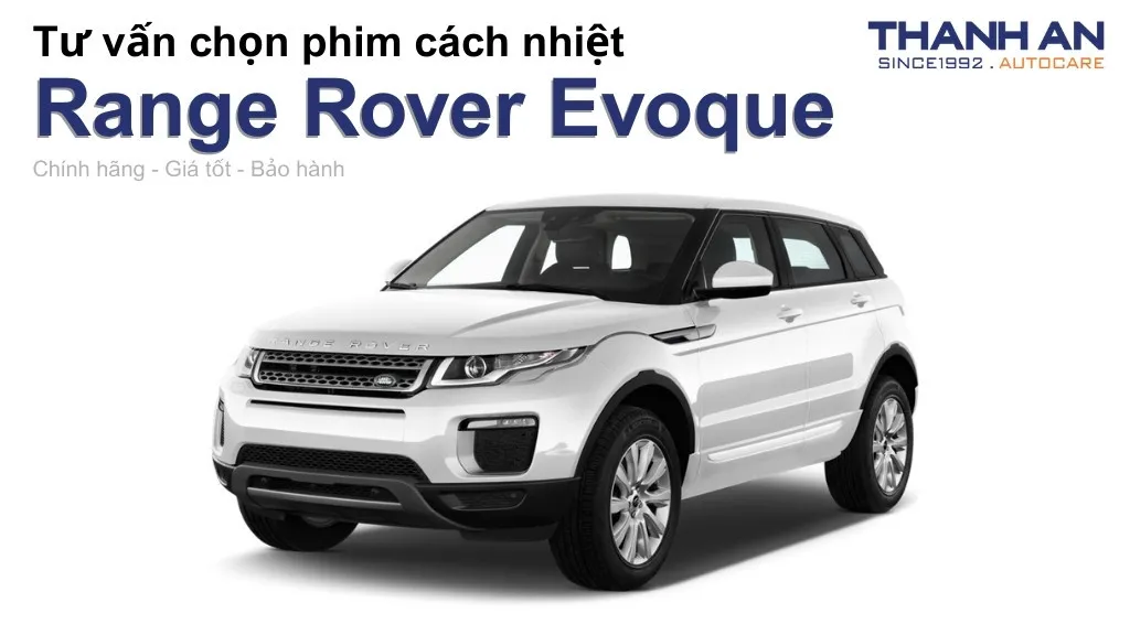 Dán phim cách nhiệt xe Range Rover Evoque loại nào tốt? Bảng giá mới nhất
