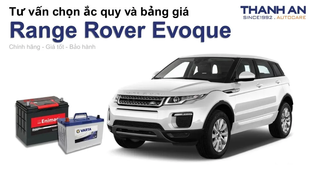 Bình ắc quy xe Range Rover Evoque loại nào tốt? Bảng giá mới nhất
