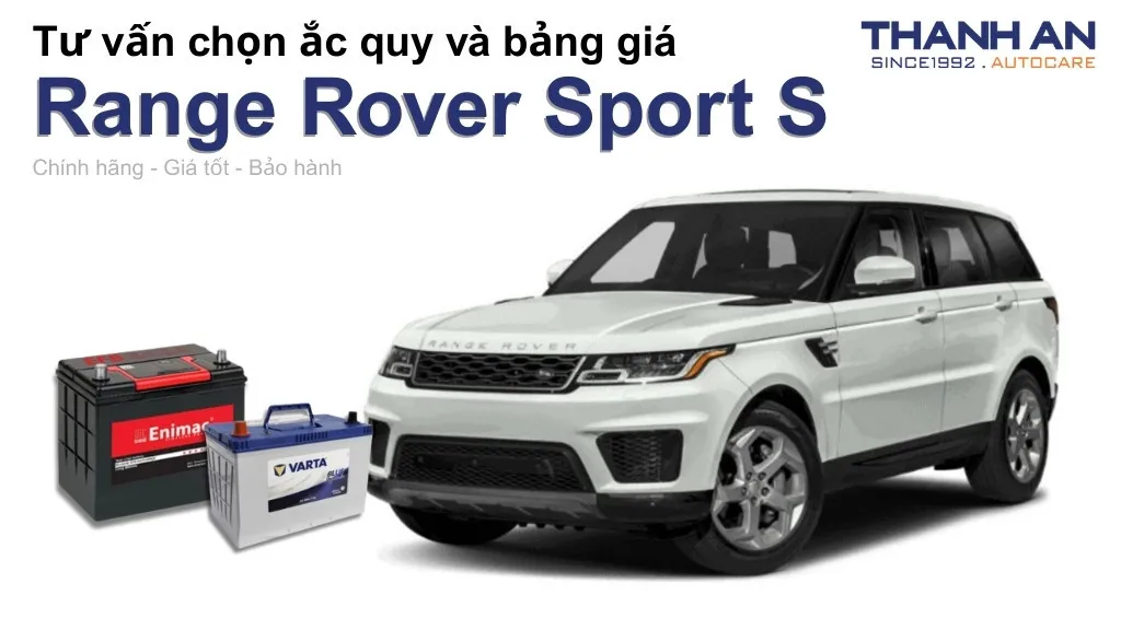 Bình ắc quy xe Range Rover Sport S loại nào tốt? Bảng giá mới nhất