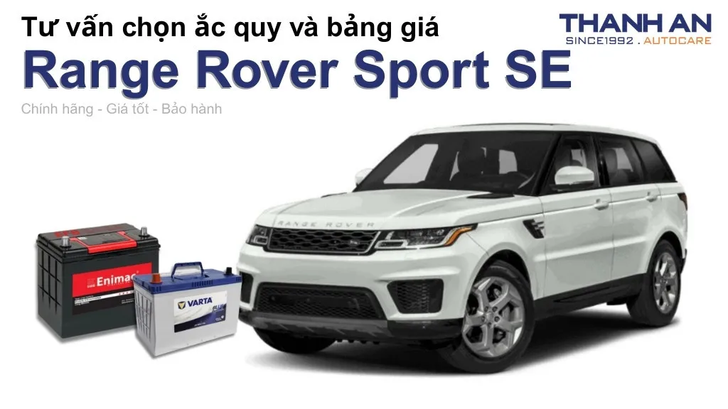 Bình ắc quy xe Range Rover Sport SE loại nào tốt? Bảng giá mới nhất