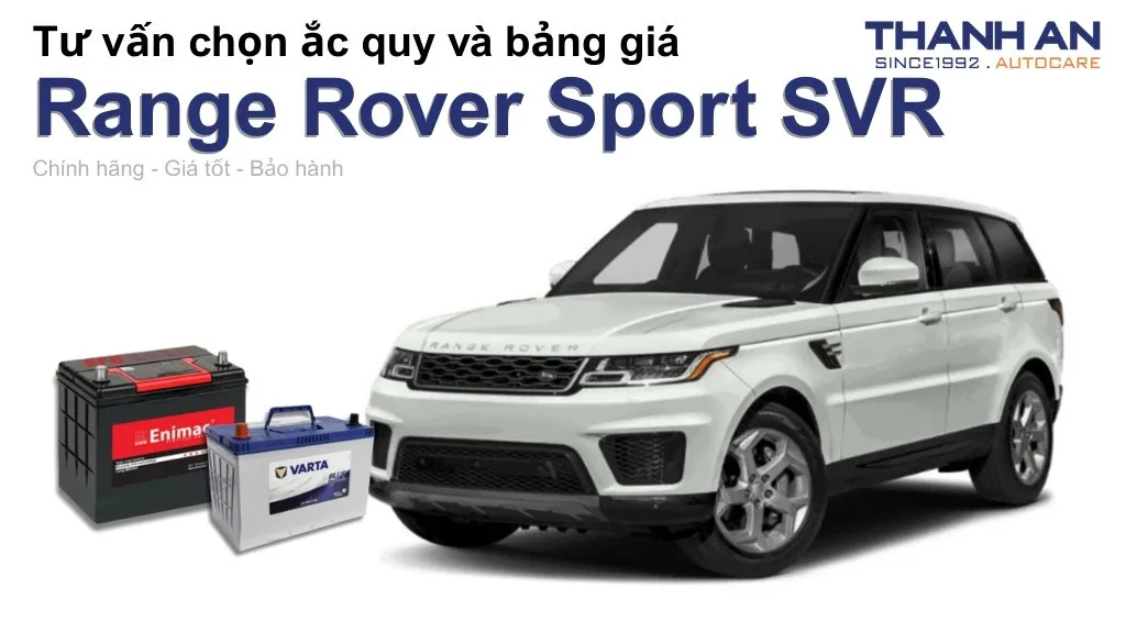 Bình ắc quy xe Range Rover Sport SVR loại nào tốt? Bảng giá mới nhất