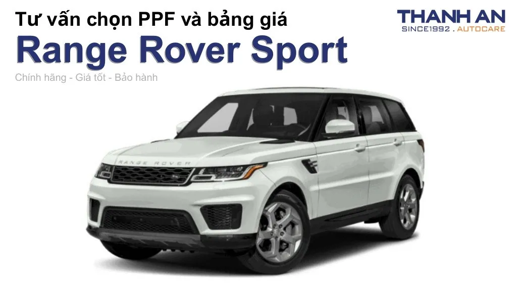Dán PPF xe Range Rover Sport loại nào tốt? Bảng giá mới nhất