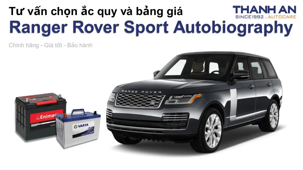 Bình ắc quy xe Ranger Rover Sport Autobiography loại nào tốt? Bảng giá mới nhất