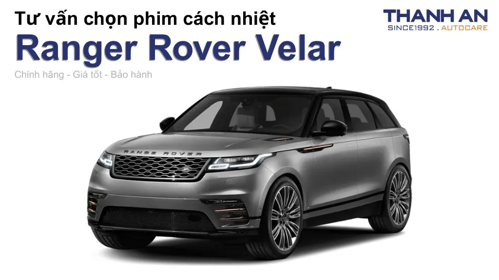 Dán phim cách nhiệt xe Ranger Rover Velar loại nào tốt? Bảng giá mới nhất