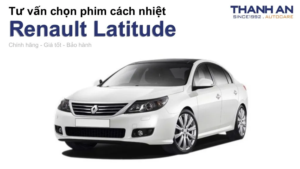 Dán phim cách nhiệt xe Renault Latitude loại nào tốt? Bảng giá mới nhất