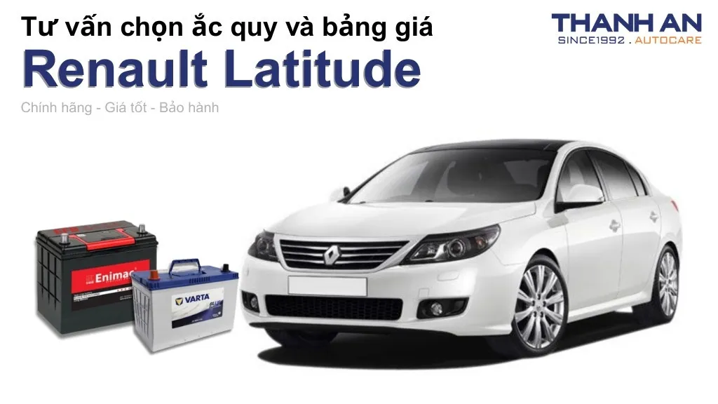 Bình ắc quy xe Renault Latitude loại nào tốt? Bảng giá mới nhất