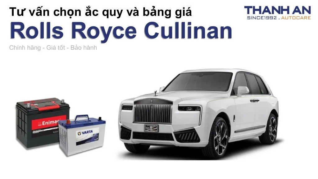 Bình ắc quy xe Rolls Royce Cullinan loại nào tốt? Bảng giá mới nhất