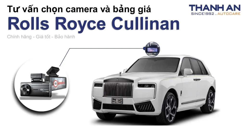 Camera hành trình xe Rolls Royce Cullinan loại nào tốt? Bảng giá mới nhất