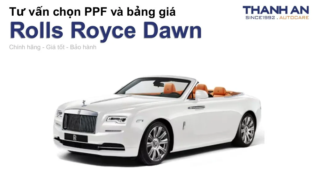 Dán PPF xe Rolls Royce Dawn loại nào tốt? Bảng giá mới nhất