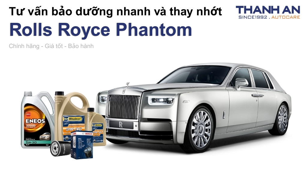 Dầu nhớt xe Rolls Royce Phantom loại nào tốt? Bảng giá mới nhất