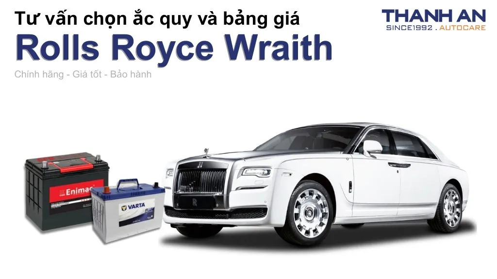 Bình ắc quy xe Rolls Royce Wraith loại nào tốt? Bảng giá mới nhất