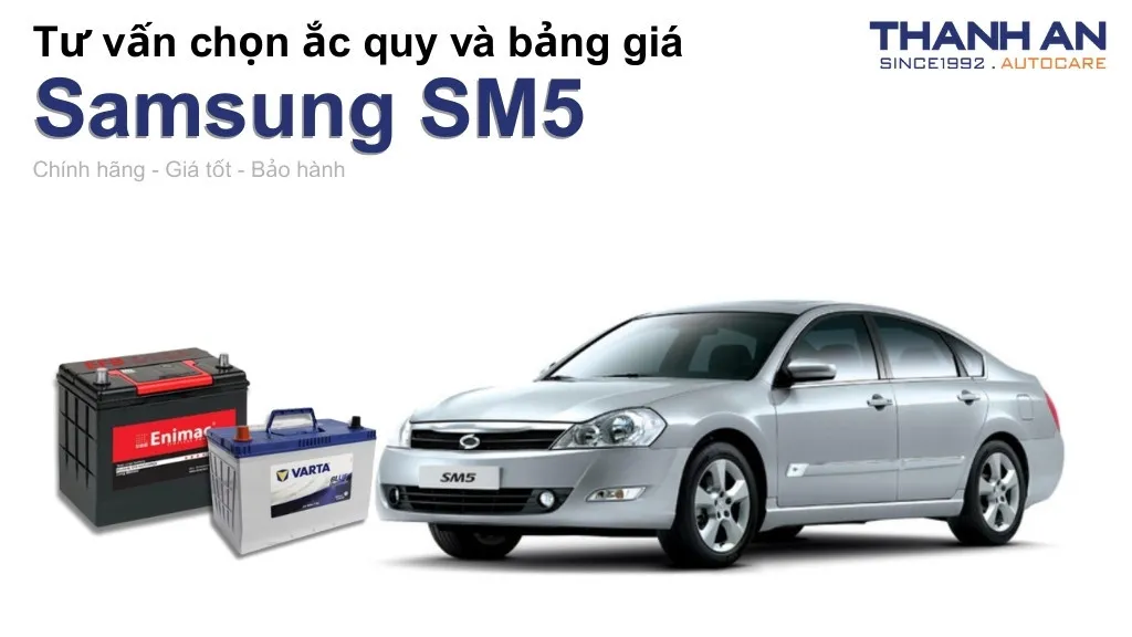 Bình ắc quy xe Samsung SM5 loại nào tốt? Bảng giá mới nhất