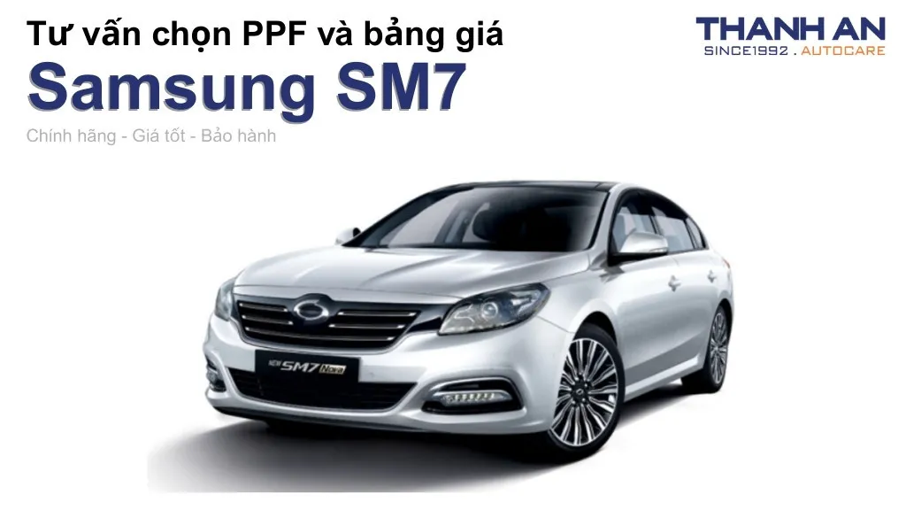 Dán PPF xe Samsung SM7 loại nào tốt? Bảng giá mới nhất
