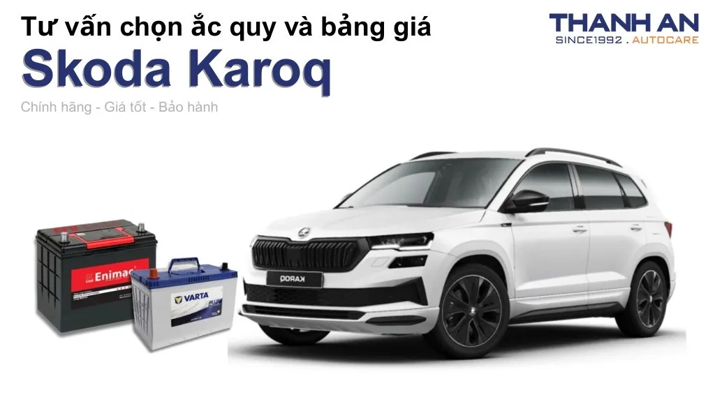 Bình ắc quy xe Skoda Karoq loại nào tốt? Bảng giá mới nhất