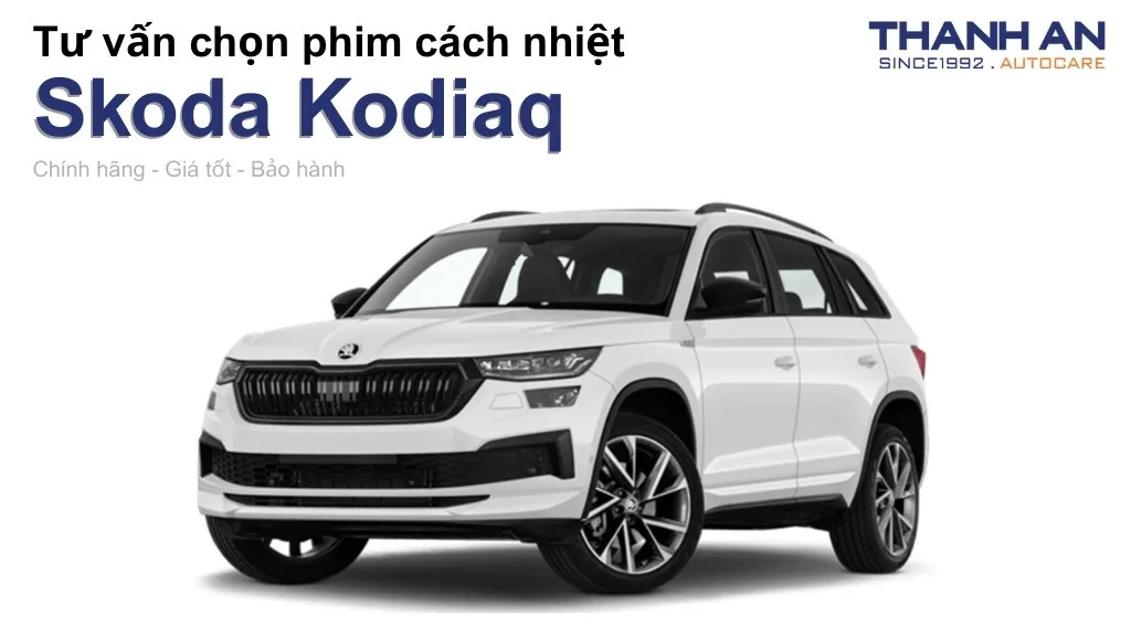 Dán phim cách nhiệt xe Skoda Kodiaq loại nào tốt? Bảng giá mới nhất